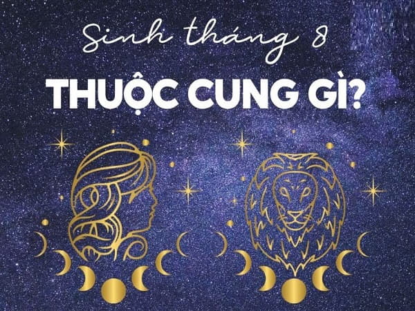 Sinh tháng 8 là cung gì?