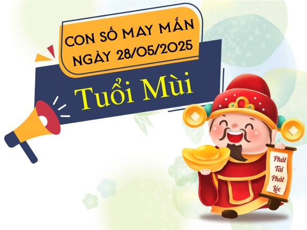 con số kích hoạt vận may tuổi Mùi ngày 28/5/2025